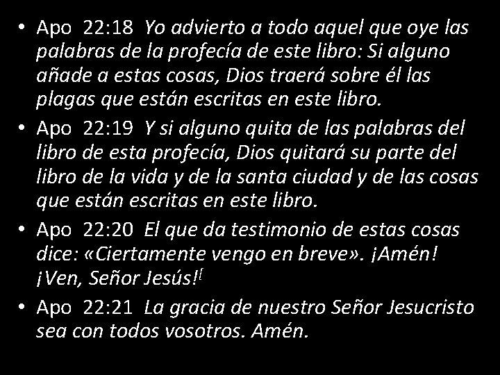  • Apo 22: 18 Yo advierto a todo aquel que oye las palabras