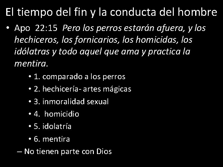 El tiempo del fin y la conducta del hombre • Apo 22: 15 Pero