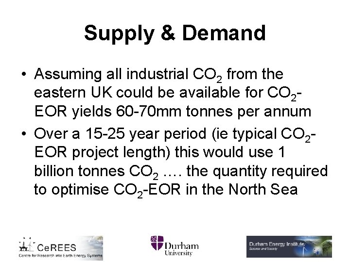 Supply & Demand • Assuming all industrial CO 2 from the eastern UK could