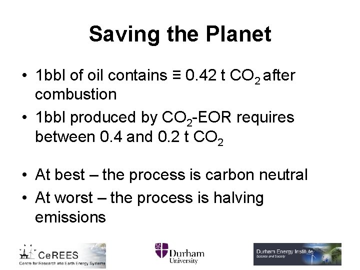 Saving the Planet • 1 bbl of oil contains ≡ 0. 42 t CO