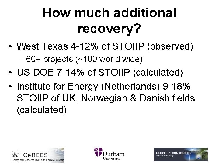 How much additional recovery? • West Texas 4 -12% of STOIIP (observed) – 60+