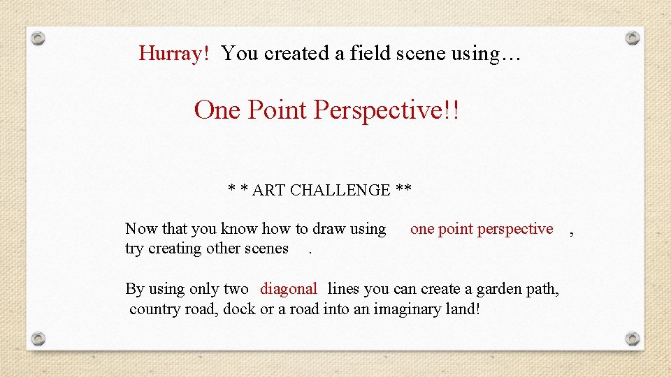 Hurray! You created a field scene using… One Point Perspective!! * * ART CHALLENGE