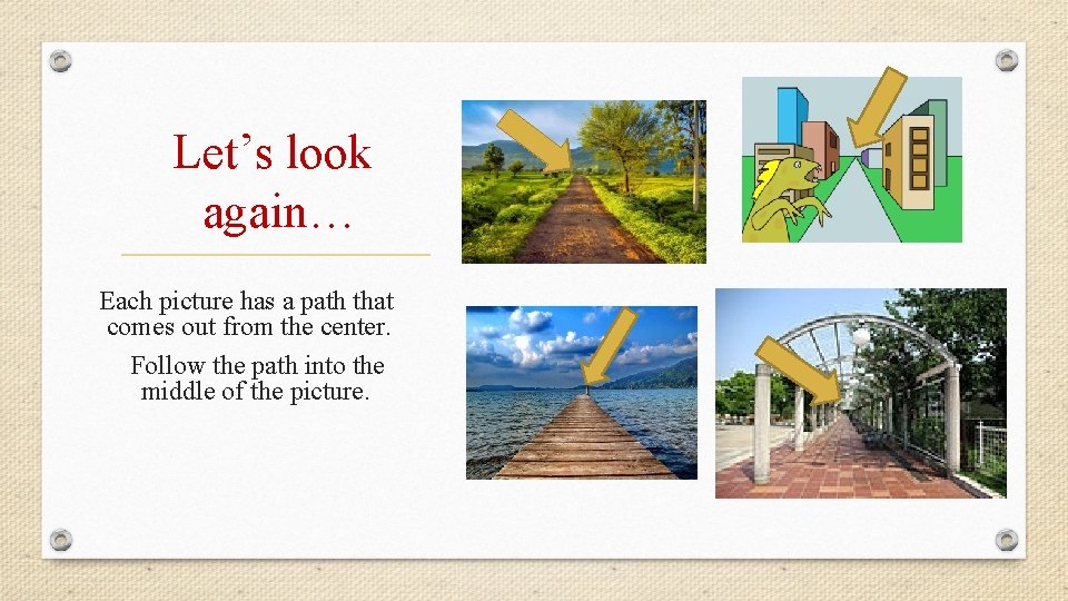 Let’s look again… Each picture has a path that comes out from the center.