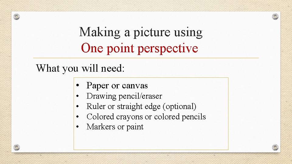 Making a picture using One point perspective What you will need: • Paper or