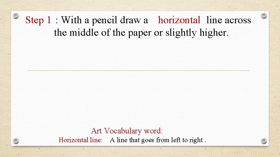 Step 1 : With a pencil draw a horizontal line across the middle of