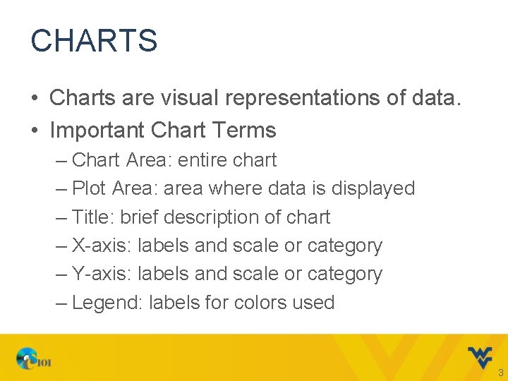 CHARTS • Charts are visual representations of data. • Important Chart Terms – Chart