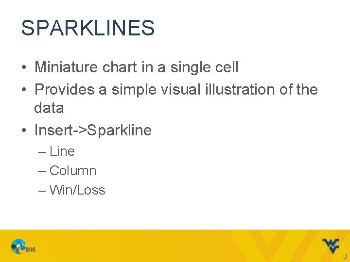 SPARKLINES • Miniature chart in a single cell • Provides a simple visual illustration