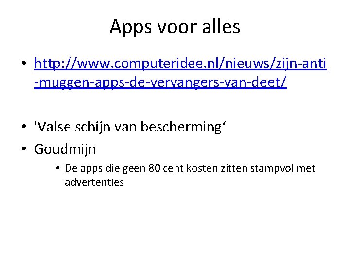 Apps voor alles • http: //www. computeridee. nl/nieuws/zijn-anti -muggen-apps-de-vervangers-van-deet/ • 'Valse schijn van bescherming‘