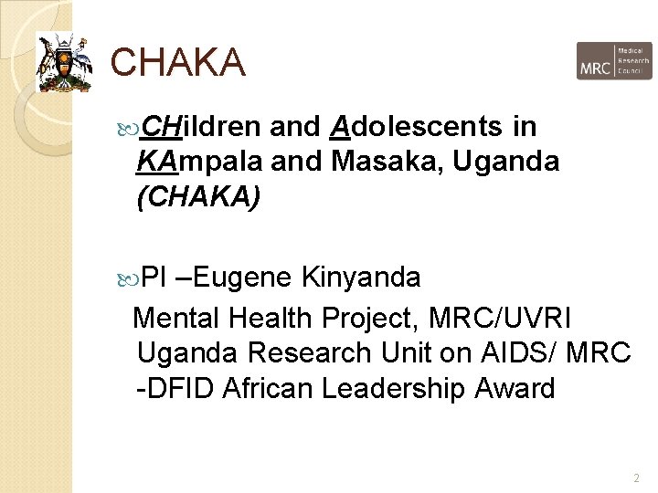 CHAKA CHildren and Adolescents in KAmpala and Masaka, Uganda (CHAKA) PI –Eugene Kinyanda Mental