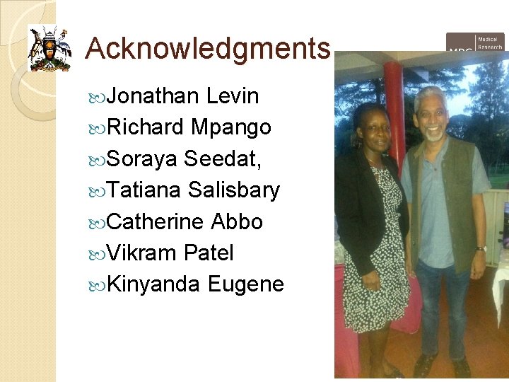 Acknowledgments Jonathan Levin Richard Mpango Soraya Seedat, Tatiana Salisbary Catherine Abbo Vikram Patel Kinyanda