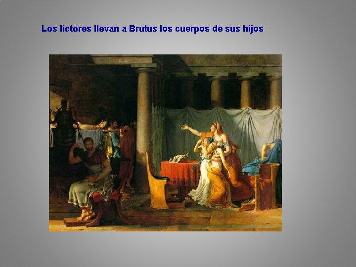 Los lictores llevan a Brutus los cuerpos de sus hijos 