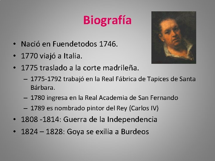 Biografía • Nació en Fuendetodos 1746. • 1770 viajó a Italia. • 1775 traslado