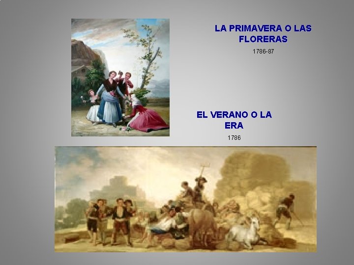 LA PRIMAVERA O LAS FLORERAS 1786 -87 EL VERANO O LA ERA 1786 