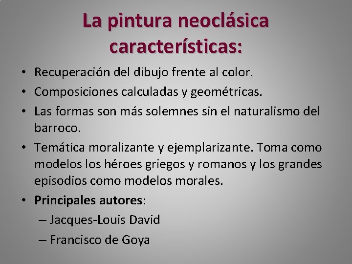 La pintura neoclásica características: • Recuperación del dibujo frente al color. • Composiciones calculadas