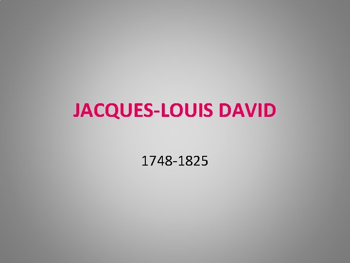 JACQUES-LOUIS DAVID 1748 -1825 