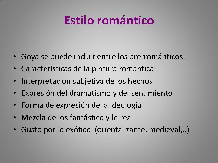 Estilo romántico • • Goya se puede incluir entre los prerrománticos: Características de la