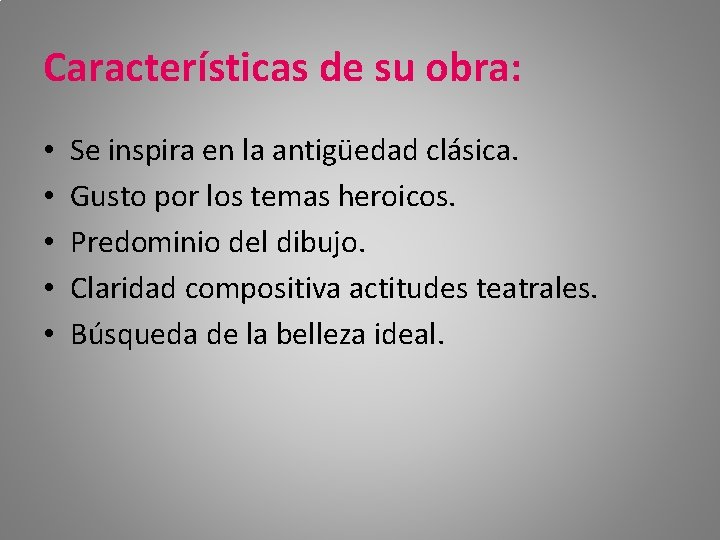 Características de su obra: • • • Se inspira en la antigüedad clásica. Gusto
