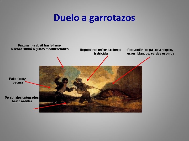 Duelo a garrotazos Pintura mural. Al trasladarse a lienzo sufrió algunas modificaciones Paleta muy