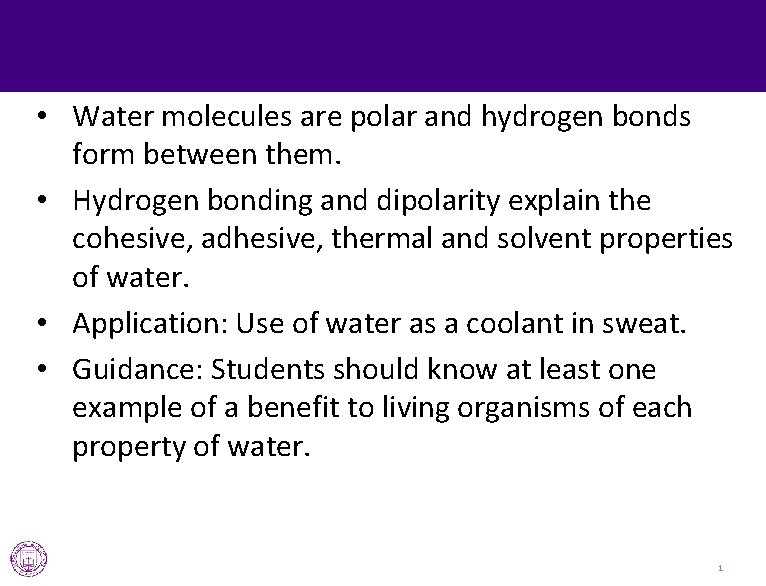  • Water molecules are polar and hydrogen bonds form between them. • Hydrogen
