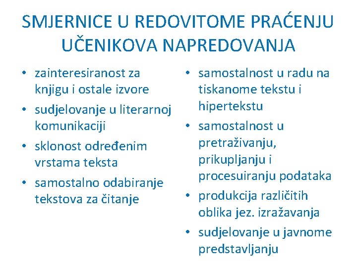 SMJERNICE U REDOVITOME PRAĆENJU UČENIKOVA NAPREDOVANJA • zainteresiranost za • samostalnost u radu na