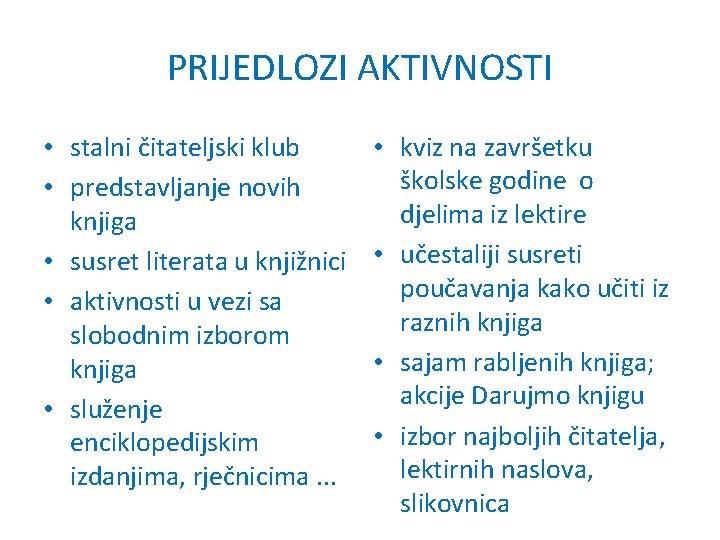 PRIJEDLOZI AKTIVNOSTI • stalni čitateljski klub • predstavljanje novih knjiga • susret literata u