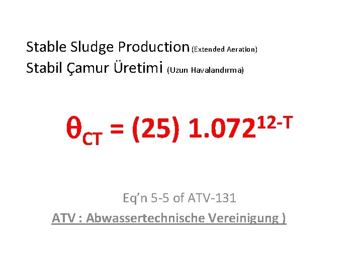 Stable Sludge Production (Extended Aeration) Stabil Çamur Üretimi (Uzun Havalandırma) CT = (25) 12
