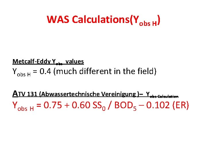 WAS Calculations(Yobs H) Metcalf-Eddy Yobs values Yobs H = 0. 4 (much different in