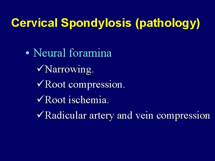 Cervical Spondylosis (pathology) • Neural foramina üNarrowing. üRoot compression. üRoot ischemia. üRadicular artery and