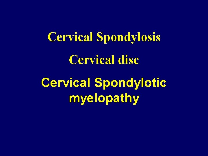Cervical Spondylosis Cervical disc Cervical Spondylotic myelopathy 
