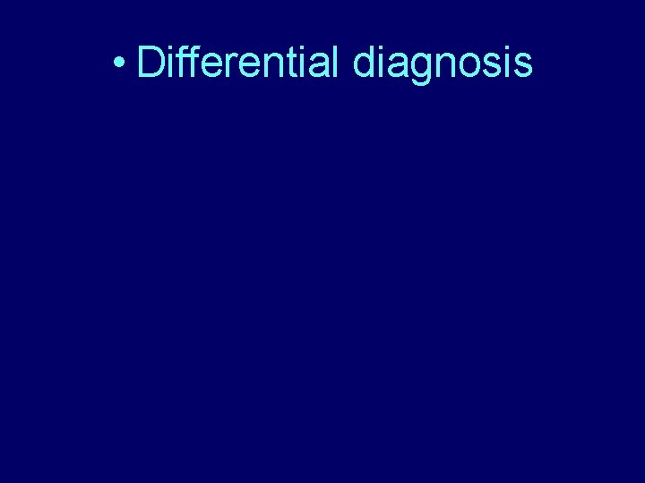  • Differential diagnosis 