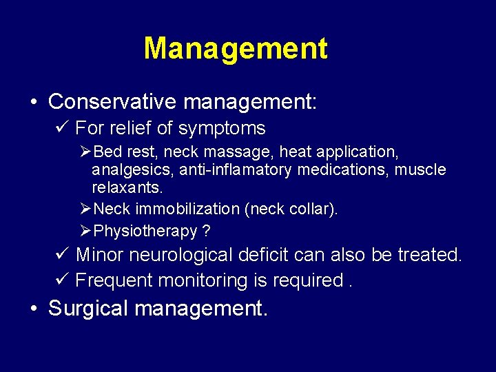 Management • Conservative management: ü For relief of symptoms ØBed rest, neck massage, heat