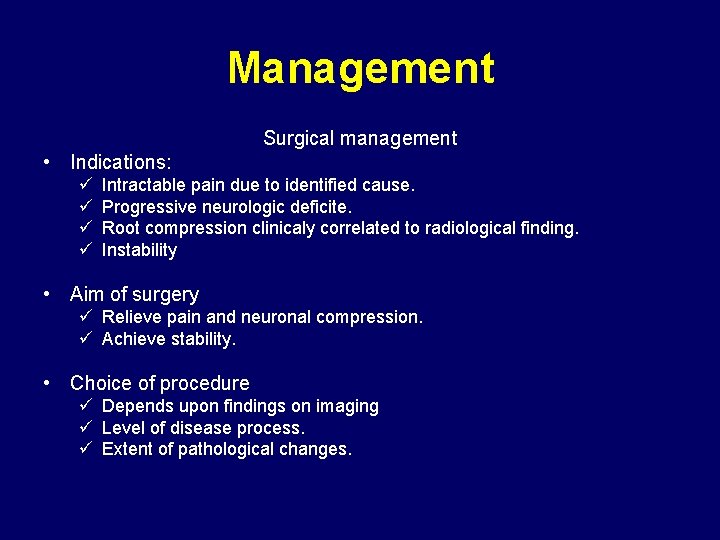 Management Surgical management • Indications: ü ü Intractable pain due to identified cause. Progressive