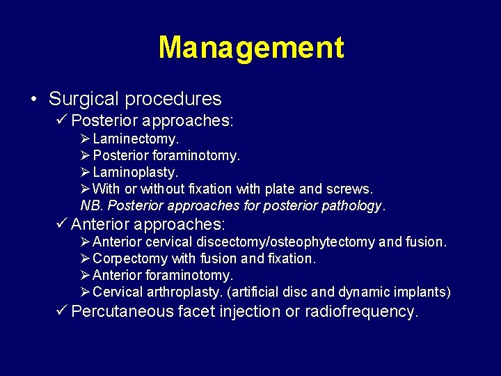 Management • Surgical procedures ü Posterior approaches: Ø Laminectomy. Ø Posterior foraminotomy. Ø Laminoplasty.