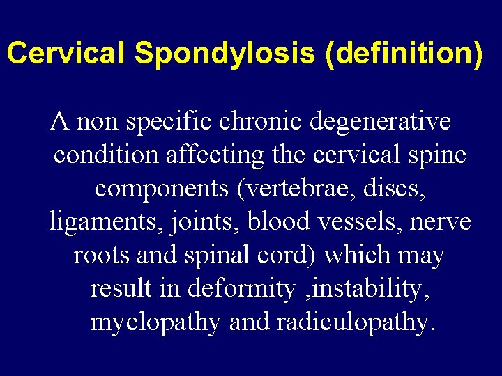 Cervical Spondylosis (definition) A non specific chronic degenerative condition affecting the cervical spine components