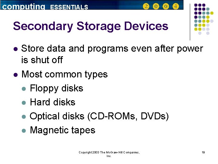 computing ESSENTIALS Secondary Storage Devices l l Store data and programs even after power
