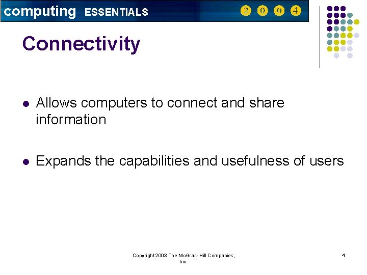 computing ESSENTIALS Connectivity l Allows computers to connect and share information l Expands the