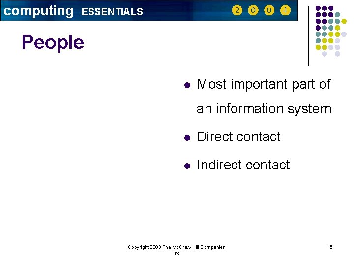 computing ESSENTIALS People l Most important part of an information system l Direct contact