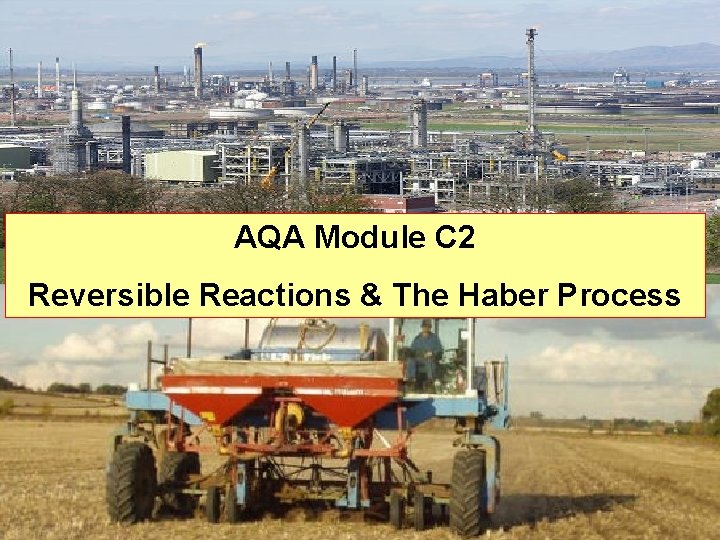 AQA Module C 2 Reversible Reactions & The Haber Process 