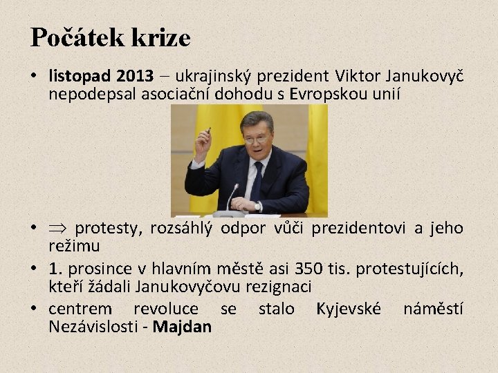 Počátek krize • listopad 2013 – ukrajinský prezident Viktor Janukovyč nepodepsal asociační dohodu s