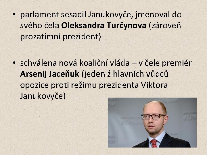  • parlament sesadil Janukovyče, jmenoval do svého čela Oleksandra Turčynova (zároveň prozatimní prezident)