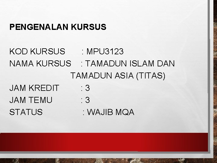 PENGENALAN KURSUS KOD KURSUS : MPU 3123 NAMA KURSUS : TAMADUN ISLAM DAN TAMADUN