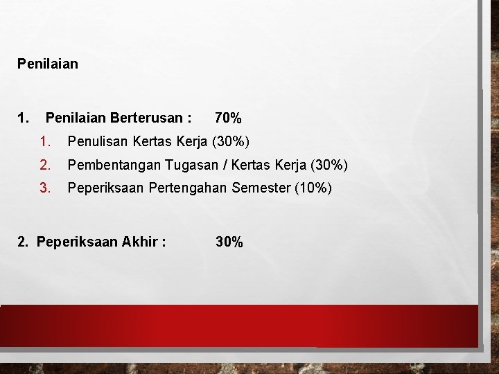 Penilaian 1. Penilaian Berterusan : 70% 1. Penulisan Kertas Kerja (30%) 2. Pembentangan Tugasan