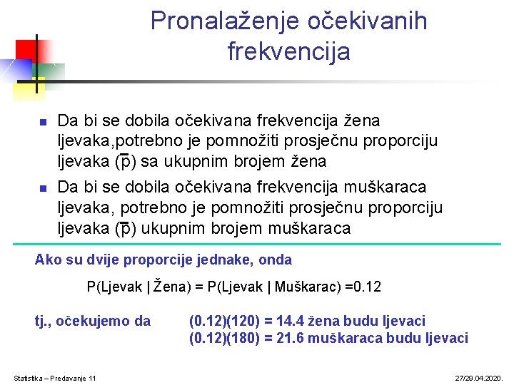 Pronalaženje očekivanih frekvencija n n Da bi se dobila očekivana frekvencija žena ljevaka, potrebno