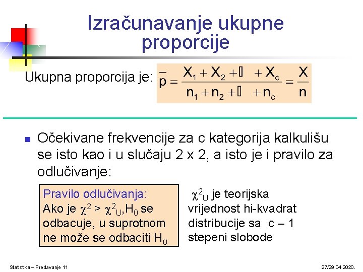 Izračunavanje ukupne proporcije Ukupna proporcija je: n Očekivane frekvencije za c kategorija kalkulišu se