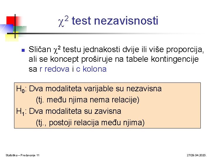  2 test nezavisnosti n Sličan 2 testu jednakosti dvije ili više proporcija, ali