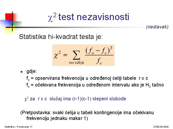  2 test nezavisnosti (nastavak) Statistika hi-kvadrat testa je: n gdje: fo = opservirana