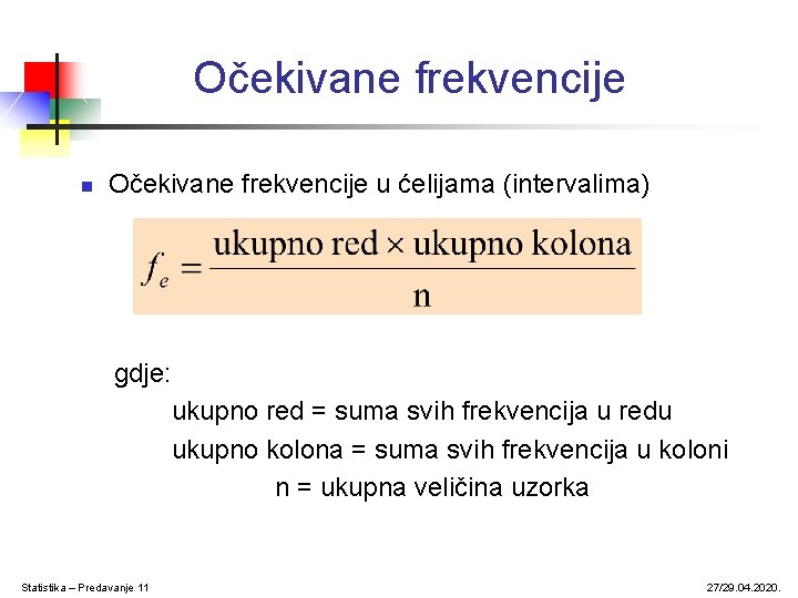 Očekivane frekvencije n Očekivane frekvencije u ćelijama (intervalima) gdje: ukupno red = suma svih