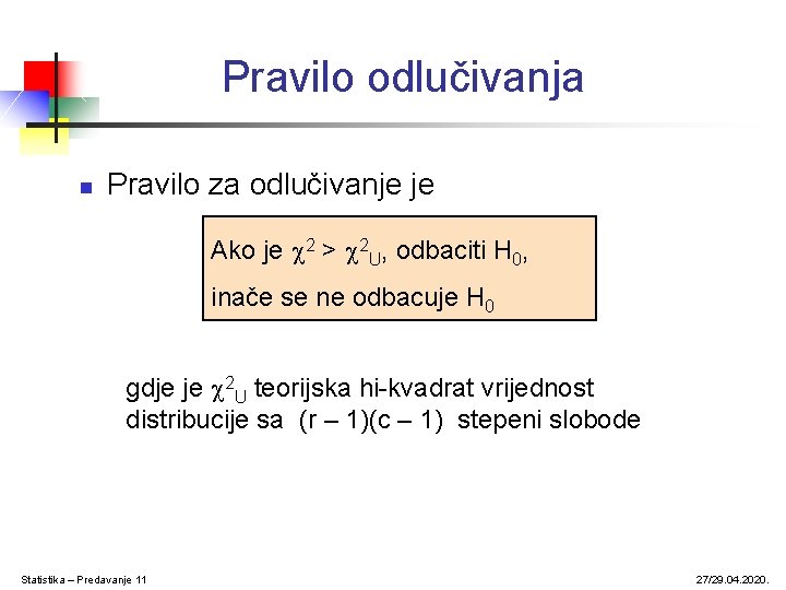 Pravilo odlučivanja n Pravilo za odlučivanje je Ako je 2 > 2 U, odbaciti