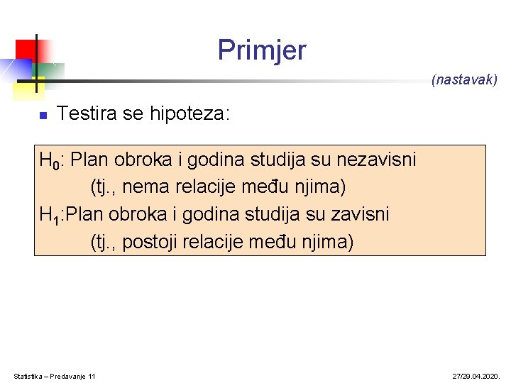 Primjer (nastavak) n Testira se hipoteza: H 0: Plan obroka i godina studija su