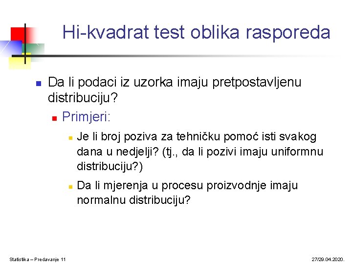 Hi-kvadrat test oblika rasporeda n Da li podaci iz uzorka imaju pretpostavljenu distribuciju? n